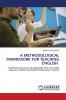 A METHODOLOGICAL FRAMEWORK FOR TEACHING ENGLISH