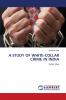 A STUDY OF WHITE-COLLAR CRIME IN INDIA