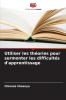 Utiliser les théories pour surmonter les difficultés d'apprentissage