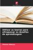 Utilizar as teorias para ultrapassar os desafios de aprendizagem