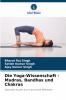 Die Yoga-Wissenschaft - Mudras Bandhas und Chakras
