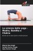 La scienza dello yoga - Mudra Bandha e Chakra