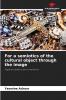 For a semiotics of the cultural object through the image