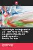 Tecnologia de impressão 3D - Um novo horizonte na administração de medicamentos farmacêuticos