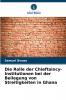 Die Rolle der Chieftaincy-Institutionen bei der Beilegung von Streitigkeiten in Ghana