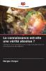La connaissance est-elle une vérité absolue ?