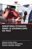 QUESTIONS ÉTHIQUES DANS LE JOURNALISME DE PAIX