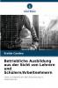 Betriebliche Ausbildung aus der Sicht von Lehrern und Schülern/Arbeitnehmern