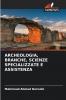 ARCHEOLOGIA BRANCHE SCIENZE SPECIALIZZATE E ASSISTENZA