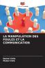 LA MANIPULATION DES FOULES ET LA COMMUNICATION