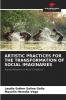 ARTISTIC PRACTICES FOR THE TRANSFORMATION OF SOCIAL IMAGINARIES