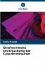 Strafrechtliche Untersuchung der Cyberkriminalität