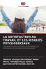 LA SATISFACTION AU TRAVAIL ET LES RISQUES PSYCHOSOCIAUX