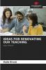 IDEAS FOR RENOVATING OUR TEACHING