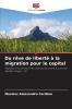 Du rêve de liberté à la migration pour le capital