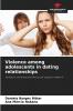 Violence among adolescents in dating relationships