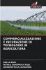 COMMERCIALIZZAZIONE E INCUBAZIONE DI TECNOLOGIE IN AGRICOLTURA