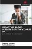 IMPACT OF BLOOD DISEASES ON THE COURSE OF