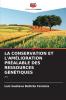 LA CONSERVATION ET L'AMÉLIORATION PRÉALABLE DES RESSOURCES GÉNÉTIQUES