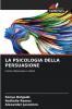 LA PSICOLOGIA DELLA PERSUASIONE