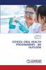 SCHOOL ORAL HEALTH PROGRAMMES - AN OUTLOOK