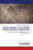 DEVELOPMENT OF AL-BASED METAL MATRIX COMPOSITES