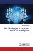 The Challenges & Future of Artificial Intelligence