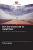 Sur les traces de la répétition