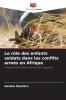 Le rôle des enfants soldats dans les conflits armés en Afrique