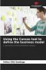 Using the Canvas tool to define the business model