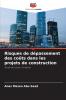 Risques de dépassement des coûts dans les projets de construction