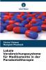 Lokale Verabreichungssysteme für Medikamente in der Parodontaltherapie