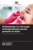 Orthodontie et chirurgie orthognathique-passé présent et futur