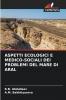 ASPETTI ECOLOGICI E MEDICO-SOCIALI DEI PROBLEMI DEL MARE DI ARAL