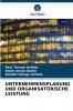 UNTERNEHMENSPLANUNG UND ORGANISATORISCHE LEISTUNG