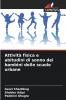 Attività fisica e abitudini di sonno dei bambini delle scuole urbane