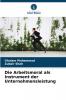 Die Arbeitsmoral als Instrument der Unternehmensleistung