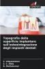 Topografia della superficie implantare sull'osteointegrazione degli impianti dentali