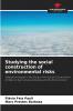 Studying the social construction of environmental risks