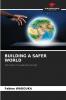 BUILDING A SAFER WORLD