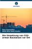 Die Umsetzung von CO2-armen Bauweisen vor Ort