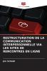 RESTRUCTURATION DE LA COMMUNICATION INTERPERSONNELLE VIA LES SITES DE RENCONTRES EN LIGNE