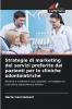 Strategie di marketing dei servizi preferite dai pazienti per le cliniche odontoiatriche