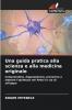 Una guida pratica alla scienza e alla medicina originale