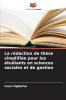 La rédaction de thèse simplifiée pour les étudiants en sciences sociales et de gestion