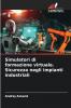 Simulatori di formazione virtuale. Sicurezza negli impianti industriali