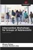 Intervention Workshops for Groups of Adolescents