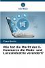 Wie hat die Macht des E-Commerce die Mode- und Luxusindustrie verändert?