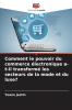 Comment le pouvoir du commerce électronique a-t-il transformé les secteurs de la mode et du luxe?
