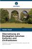 Übersetzung als Bindeglied zwischen Kulturen und Zivilisationen